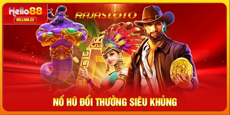 Nổ hũ đổi thưởng siêu khủng